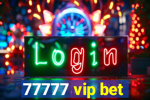 77777 vip bet